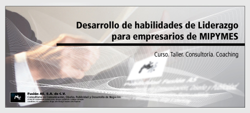 Desarrollo de habilidades de Liderazgo para empresarios de MIPYMES Curso Taller. Líder para micro pequeñas medianas empresas familiares Consultoría y Capacitación | www.Fusión AS.com.mx. Consultoría y capacitación para Micro, Pequeñas y Medianas Empresas, MIPYMES.